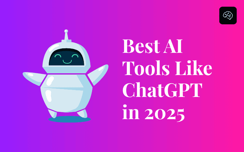Best AI Tools Like ChatGPT in 2025: Smarter, Faster & More Powerful