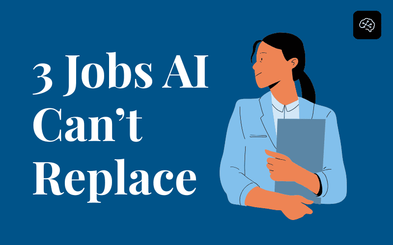 3 Jobs AI Can’t Replace